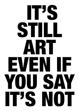 It's Still Art Even If You Say It's Not