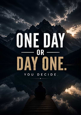 One Day or Day One You Decide Inspirational Quote