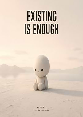 Existing is Enough