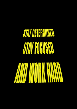 Stay Determined, Stay Focused, Work Hard