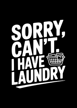 Sorry, Can't, I Have Laundry