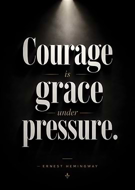 Courage is Grace Under Pressure Quote