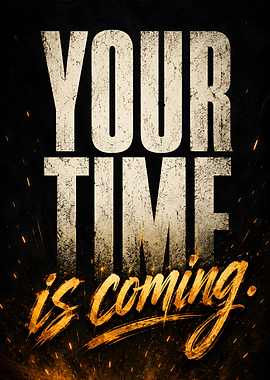 Your Time Is Coming Motivational Quote
