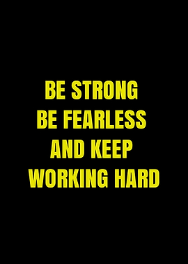 Be Strong Be Fearless Keep Working Hard