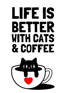 Life is Better with Cats and Coffee
