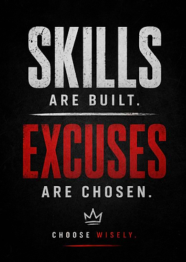 Skills are Built, Excuses are Chosen