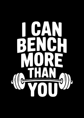 I Can Bench More Than You