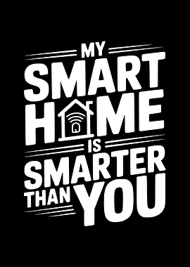 My Smart Home Is Smarter Than You