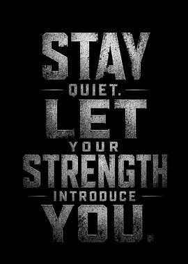 Stay Quiet Let Your Strength Introduce You