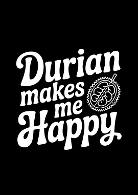 Durian Makes Me Happy Text Art