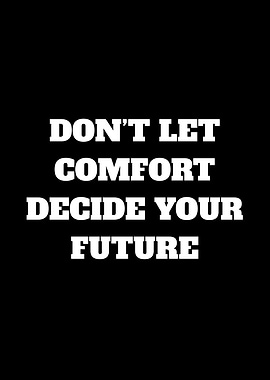 Don't Let Comfort Decide Your Future