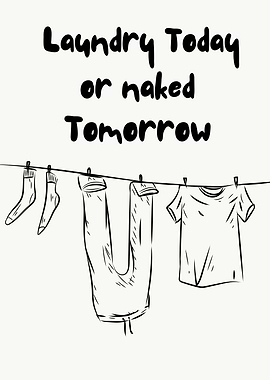 Laundry Today or Naked Tomorrow, Funny Household Quote