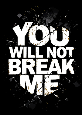 You Will Not Break Me Text Art