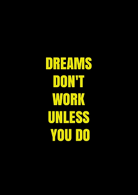 Dreams Don't Work Unless You Do