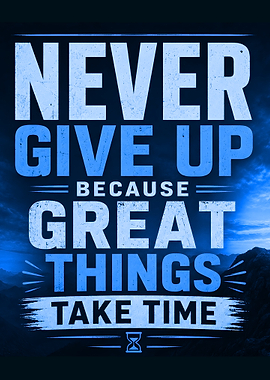 Never Give Up Great Things Take Time Quote
