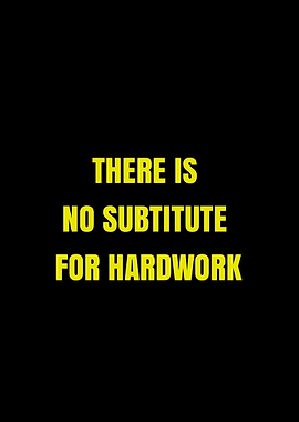 There is no substitute for hard work