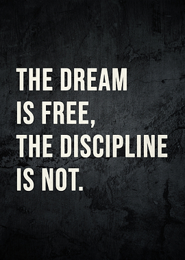 The Dream is Free, The Discipline is Not