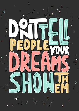 Don't Tell People Your Dreams Show Them