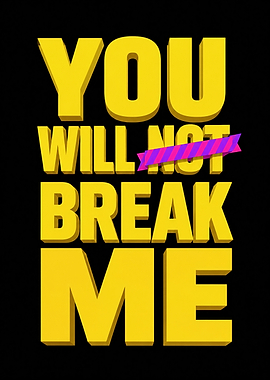 You Will Not Break Me Text Art
