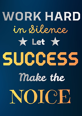 Work Hard in Silence, Success make the noice