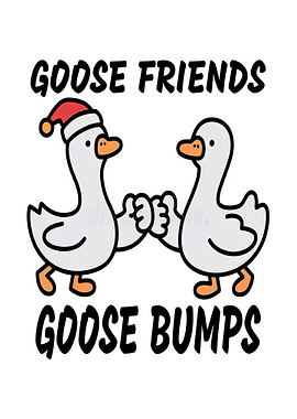 Goose Friends Goose Bumps