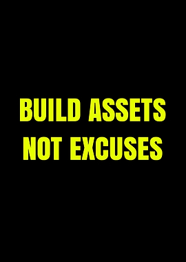 Build Assets Not Excuses Text Art