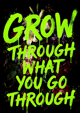 Grow Through What You Go Through Floral Art