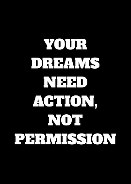 Your Dreams Need Action, Not Permission