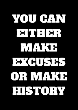 Make History or Excuses Text Art