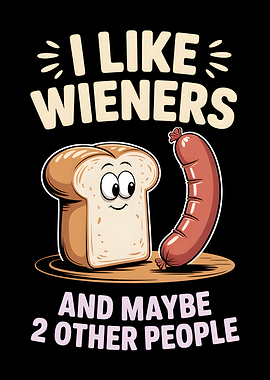 I Like Wieners And Maybe 2 Other People