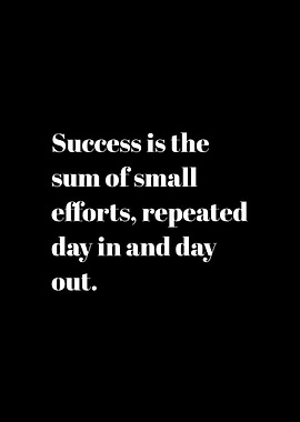 Success is the sum of small efforts