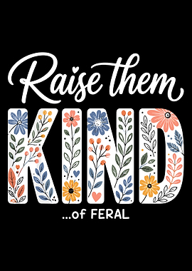 Raise Them Kind of Feral Floral Typography Wall Art Poster