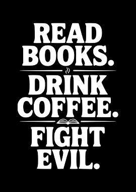 Read Books Drink Coffee Fight Evil