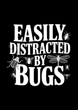 Easily Distracted By Bugs