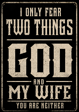 I Only Fear Two Things God and My Wife
