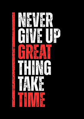 Never Give Up Great Things Take Time