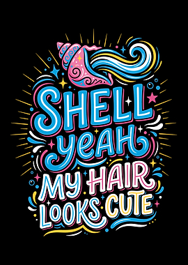 Shell Yeah My Hair Looks Cute