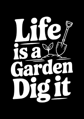 Life is a Garden Dig it text art