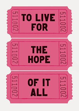 TO LIVE FOR THE HOPE OF IT ALL