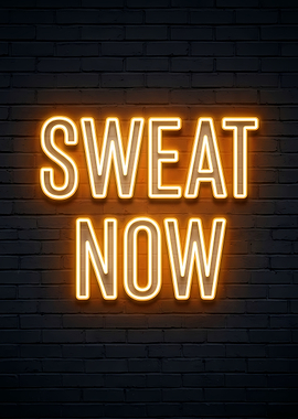 Sweat Now Neon Sign