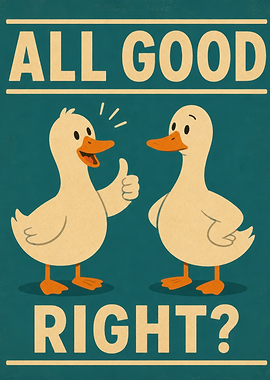 All Good Right? Duck Poster