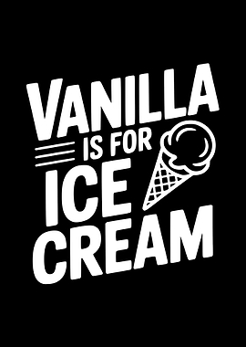 Vanilla Is For Ice Cream Graphic