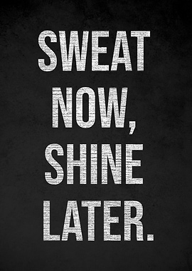 Sweat Now Shine Later Motivational Poster