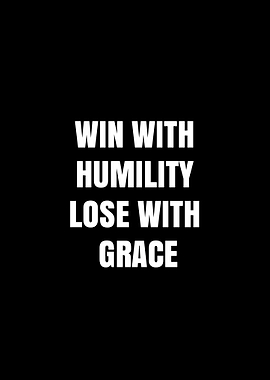 Win With Humility Lose With Grace