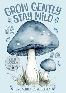 Grow Gently Stay Wild Mushroom Poster