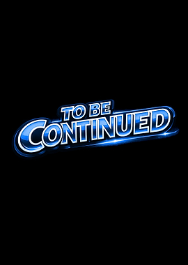 To Be Continued