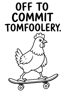 Off To Commit Tomfoolery Fun Print Chicken