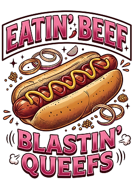 Eatin' Beef Blastin' Queefs Hot Dog Art
