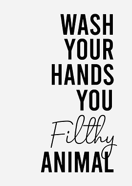 Wash Your Hands You Filthy Animal Minimalist Bathroom Wall Art Print