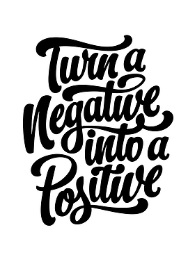 Turn a Negative into a Positive